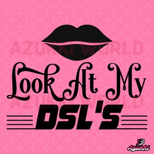 Look At My Dsl&#39;s SVG/PNG / Girl Design / Girl Graphics / Girls Illustration / Vector / Images / Sublimation / Cricut / Clipart / Lips SVG