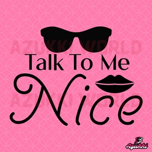 Talk To Me Nice SVG/PNG / Girl Designs / Girl Graphics / Girls Illustration / Vector / Images / Sublimation / Cricut / Clipart / Cool SVG