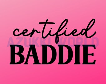 Certified Baddie SVG/PNG / Girl Designs / Girl Graphics / Girl Images For Stickers / T-shirts / Mugs / Sublimation / Cricut / Clipart /
