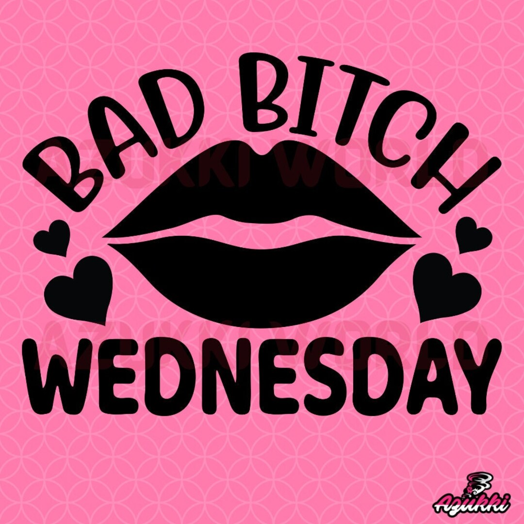 Bad Bitch Wednesday SVG/PNG / Girl Design / Girl Graphic / Girls ...