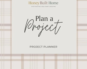 Puede incluir: Planificador de proyectos con un fondo de patrón de cuadros beige. El planificador tiene el texto "Plan a Project" en una fuente manuscrita. La parte superior del planificador tiene el texto "Honey Built Home" y "Stop Waiting and Start Creating".