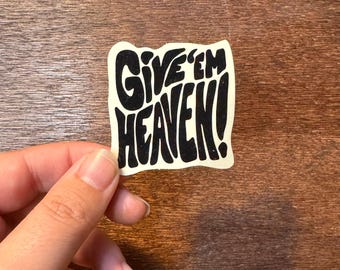 Give ‘Em Heaven! 2x2 Glossy Vinyl Sticker
