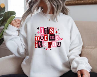 It's Not Me It's You sweatshirt | Valentine breakup phrase crewneck