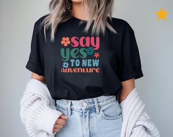 Say Yes to New Adventure T-shirt | Retro Floral Typography Tee