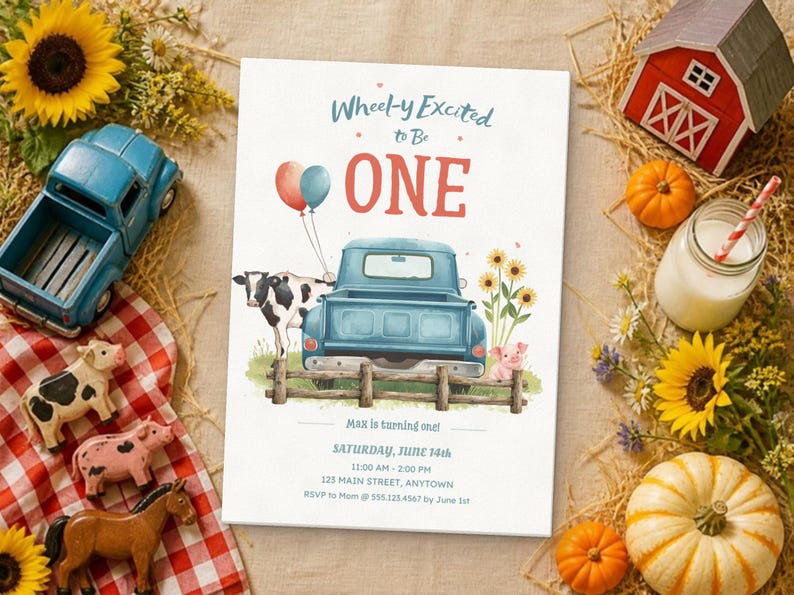 May include: A rectangular invitation card featuring the text Wheel-y Excited to Be ONE, Saturday, June 14th, 11:00 AM - 2:00 PM, 123 Main Street, Anytown, RSVP to Mom @ 555.123.4567 by June 1st, with a blue truck, cow, pig, and sunflowers.