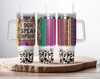 I Don't Speak DipShit 40oz Dupe, Personalized 40oz Dupe Tumbler with Handle, Lid and Straw, Gift for Her, Gift for Him, Birthday Gift