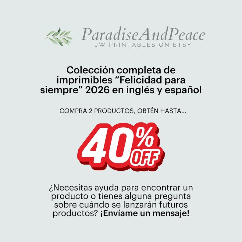 K&ouml;nnte beinhalten: Eine digitale grafische Anzeige f&uuml;r ParadiseAndPeace JW Printables auf Etsy. Sie enth&auml;lt den Text Colecci&oacute;n completa de imprimibles Felicidad para siempre 2026 en ingl&eacute;s y espa&ntilde;ol, COMPRA 2 PRODUCTOS, OBT&Eacute;N HASTA 40% OFF sowie eine Kontaktaufforderung.
