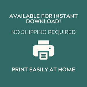 Pu&ograve; includere: Una grafica digitale verde ottanio scuro con un'icona di stampante bianca centrata tra il testo AVAILABLE FOR INSTANT DOWNLOAD!, NO SHIPPING REQUIRED e PRINT EASILY AT HOME. Il design utilizza una tipografia bianca senza grazie su sfondo.