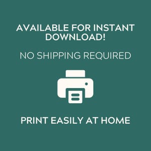 May include: A dark teal digital graphic featuring a white printer icon centered between the text AVAILABLE FOR INSTANT DOWNLOAD!, NO SHIPPING REQUIRED, and PRINT EASILY AT HOME. The design uses clean white sans-serif typography on a solid background.