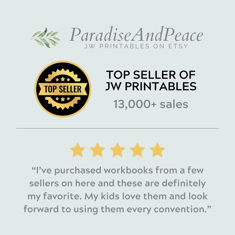 May include: A digital graphic featuring the text ParadiseAndPeace JW PRINTABLES ON ETSY, a gold and black Top Seller badge, the text TOP SELLER OF JW PRINTABLES 13,000+ sales, five gold stars, and a customer review about workbooks for conventions.