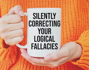 Thought-Provoking logic mug, Logical fallacies, Brainy mindful gift, Critical thinking coffee cup, philosophical protest, Sassy Snarky mug