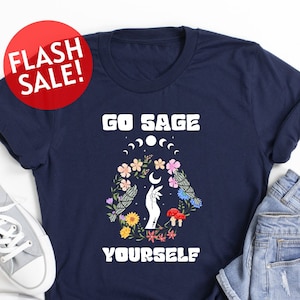 Go Sage Yourself Shirt, Funny Pagan Shirt, Sage Lover Shirt, Bogo Witchy Shirt, Spiritual Shirt, Hippie Shirt, Mystic Meditation Shirt, Girl
