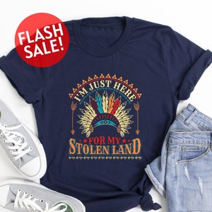 I'm Just Here For My Stolen Land Shirt, Indigenous American Shirt, Cherokee Shirt, Celebrate Native Shirt, American Indian Pride Shirt, Girl