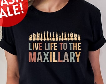 Live Life To The Maxillary Shirt, Dental Team Shirt, Gift For Dental Hygienist, Dental Assistant Gift, Dental Squad Shirt, Dental Office Tee