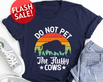 Do Not Pet The Fluffy Cows Shirt, Buffalo Quote Shirt, Buffalo Lover Shirt, American Bison Shirt, Yellowstone National Park Trip Shirt, Girl