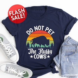 Do Not Pet The Fluffy Cows Shirt, Buffalo Quote Shirt, Buffalo Lover Shirt, American Bison Shirt, Yellowstone National Park Trip Shirt, Girl