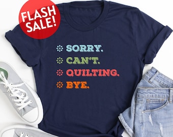 Sorry Can't Quilting Bye Shirt, Gift For Quilter, Quilting Lover Shirt, Mom Life Shirt, Sewing Shirt, Love To Quilt Shirt, Quilt Retreat Tee