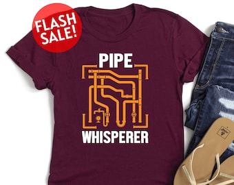 Pipe Whisperer Shirt, Repairman Shirt, Plumber Life Shirt, Plumber Quote Shirt, Pipe Father Shirt, Fathers Day Shirt, Gift For Handyman, Dad