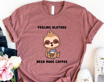 Feeling Slothee Need A Coffee Shirt, Sloth With Coffee Shirt, Gift For Sloth Lover, Funny Coffee Shirt, Sloth Animal Tshirt, Lazy Shirt, Mom