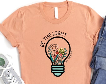 Be The Light Shirt, Floral Lightbulb Shirt, Matthew 5:14 Shirt, Bible Verse Shirt, Funny Believer Mom Shirt, Prayer Tshirt, Religious Tshirt