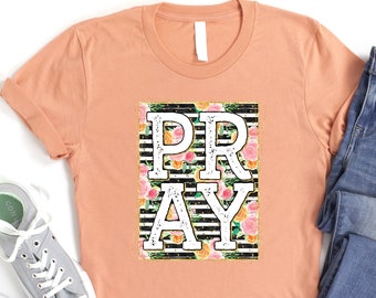 Pray Shirt, Floral Religious Shirt, Christian Mom Shirt, Spiritual Shirt, Gift For Prayer, Church Clothing, Inspirational Shirt, Jesus Shirt