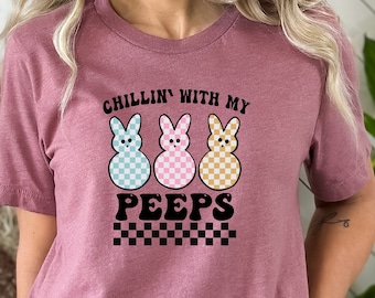 Chillin With My Peeps Shirt, Happy Easter Shirt, Funny Easter Day Clothing, Bunny Lover Shirt, Easter Family Shirt, Easter Bunny Shirt, Gift