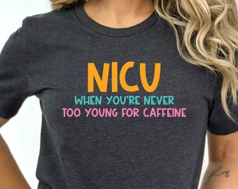 NICU Shirt, Never Too Young For Caffeine Shirt, Funny Nicu Awareness Shirt, Neonatal Nursing Shirt, Nicu Squad Shirt, Future Nicu Nurse Gift