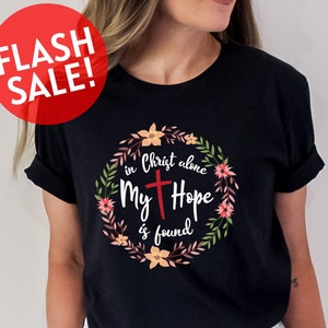 In christ alone my hope is found Christian Women T Shirt In christ alone my hope is found Christian Women T Shirt