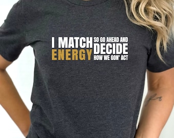 I Match Energy Shirt, Protect Your Energy Shirt, Sarcastic Shirt, Funny Sassy Tshirt, Positive Vibes Shirt, Melanin Shirt, Women Cool Tshirt