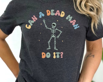Can A Dead Man Do It Shirt, Behavior Analyst Shirt, Gift For Behavior Technician, Sarcastic Skeleton Shirt, Applied Behavior Analysis Tshirt