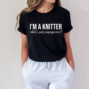 I'm A Knitter What's Your Superpower Shirt, Grandma Knitting Gift, Knitters Pride Shirt, Funny Knitter Shirt, Knitter Saying Shirt, Knit Tee image 2