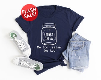 Chunky Salsa Shirt, Bailando Shirt, Foodie Shirt, Salsa Dancing Shirt, Me Too Salsa Shirt, Sarcastic Shirt, Gift For Latinos, Salsa Meme Tee