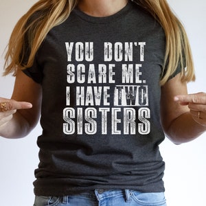 Two Sisters Shirts | Tee Gifts From Brother, Husband, Wife | Best Sister T-shirt | Favorite Sis Tshirt | Mom or Dad Gift Idea | Family Shirt