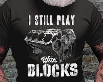 I Still Play with Blocks Shirt | Mechanic T-shirt | Maintenance Man Tshirt | Mechanical Tool Blocks Tee | Dad Gift Idea | Repairman Shirts