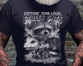 Support your Local Street Cats Shirt | Raccoon T-shirt | Stray Kitten | Trash Animals Shirts | Funny Shirt | Trashy Cats Tshirts | Cat Lover