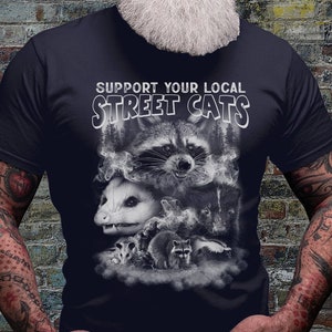 Support your Local Street Cats Shirt | Raccoon T-shirt | Stray Kitten | Trash Animals Shirts | Funny Shirt | Trashy Cats Tshirts | Cat Lover