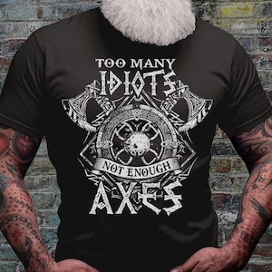 Vikings Shirt | Valhalla Tee | Viking Axes T-shirt | Funny Shirts | Idiot Tshirts | Viking Gift Idea | Warrior Dad Gifts | Ancient Fighter
