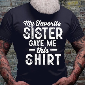 Best Gift from Sister Shirt | Gift for Brother Tee | Sister T-shirt Gifts | Favorite Sister Shirt | Sister Birthday | Sister Christmas Gift