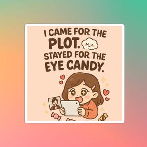 3&quot; Stayed for the Plot Sticker for Kdrama Fans Gift Idea for Korean Drama Lovers & for Cdrama Chinese Drama Fans eye candy K-drama