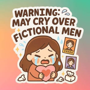 3&quot; Warning: May Cry Over Fictional Men Sticker for Kdrama Fans Gift Idea for Korean Drama Lovers & for Cdrama Chinese Drama Fans