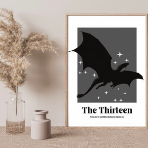 May include: A black and white poster featuring a silhouette of a dragon flying against a grey background with white stars. The poster has the text "The Thirteen" and the phrase "From now until the darkness claims us".