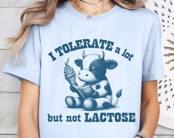 Funny Lactose Intolerant Shirt, I Tolerate A Lot But Not Lactose Food Intolerance Tee, Funny Sarcastic Cow Shirt, Dairy Intolerance T-shirt