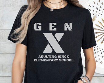 Funny Gen X Shirt, Vintage Classic Generation X Quote Tee, Sarcastic Adult Tshirt, Retro Xennial Shirt, Gen X Gift, Gen X Mom Dad Life Shirt