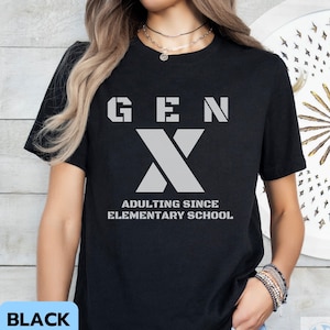 Funny Gen X Shirt, Vintage Classic Generation X Quote Tee, Sarcastic Adult Tshirt, Retro Xennial Shirt, Gen X Gift, Gen X Mom Dad Life Shirt