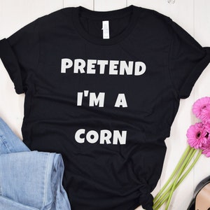 Halloween Costume Shirt. Pretend I'm a Corn Shirt. Spooky Season Tee. Lazy Halloween Tee. Simple Party Shirt. Sarcastic Gift.