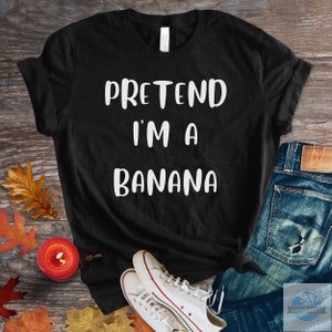 Halloween Costume Shirt. Pretend I'm a Banana Shirt. Spooky Season Tee. Lazy Halloween Tee. Simple Party Shirt. Sarcastic Gift.