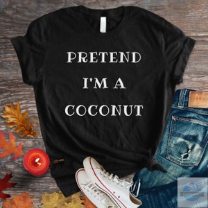 Halloween Costume Shirt. Pretend I'm a Coconut Shirt. Spooky Season Tee. Lazy Halloween Tee. Simple Party Shirt. Sarcastic Gift.