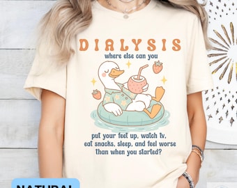 Funny Dialysis Shirt, Sarcastic Gift for Dialysis Patient Kidney Disease Warrior Survivor, Dialysis Humor Shirt, Sassy Goose Shirt