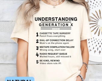 Funny Gen X Shirt, Understanding Generation X Tee, Gen X Birthday Gift, Nostalgia Shirt, Gen X Mom Dad Life Shirt, Sarcastic Adult Tee