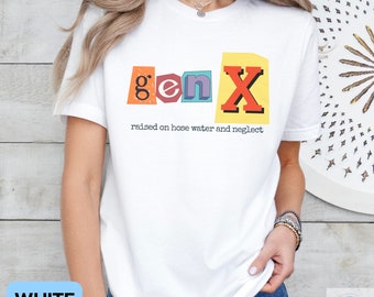 Gen X Shirt Raised on Hose Water and Neglect, Funny Sarcastic Adult T-shirt, Retro 80s Shirt, Gen X Gift, Humorous Shirt, Gen X Mom Shirt